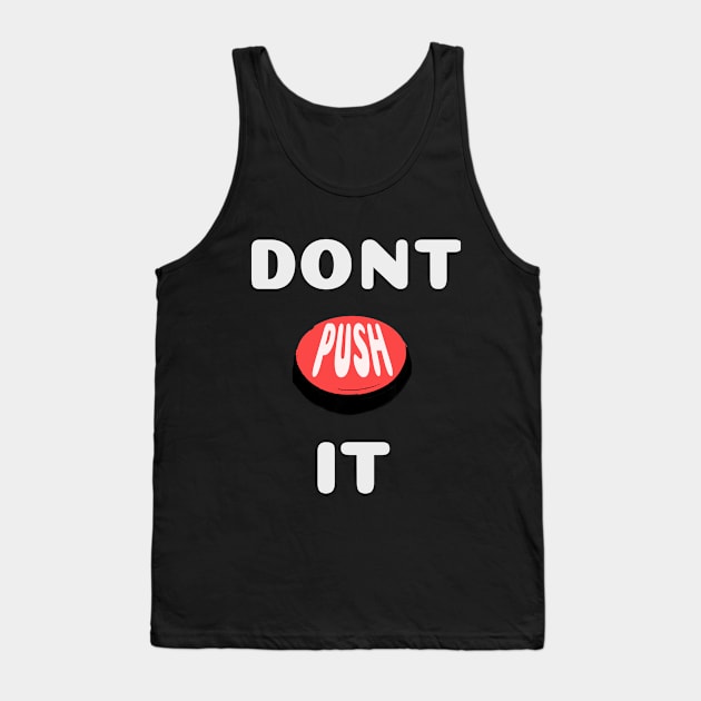 DONT PUSH IT Tank Top by abagold